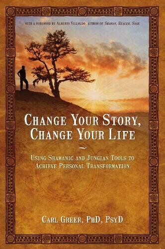 Carl Greer - Change Your Story, Change Your Life: Using Shamanic and Jungian Tools to Achieve Personal Transformation - Preis vom 30.09.2026 09:01:18 h
