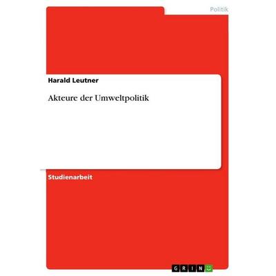 Akteure der Umweltpolitik, Taschenbuch von Harald Leutner, GRIN, 978-3-640-75840-1