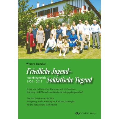 Friedliche Jugend - Soldatische Tugend. Autobiographie 1920 - 2013, Taschenbuch von Werner Handke, Cuvillier Verlag, 978-3-95404-548-8