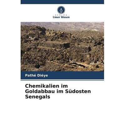 Chemikalien im Goldabbau im Südosten Senegals, Taschenbuch von Pathé Diéye, Verlag Unser Wissen