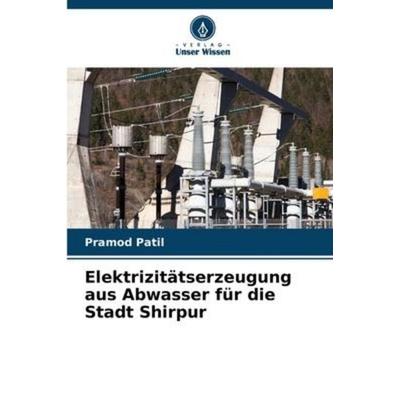 Elektrizitätserzeugung aus Abwasser für die Stadt Shirpur, Taschenbuch von Pramod Patil, Verlag Unser Wissen, 978-620-5-38291-2