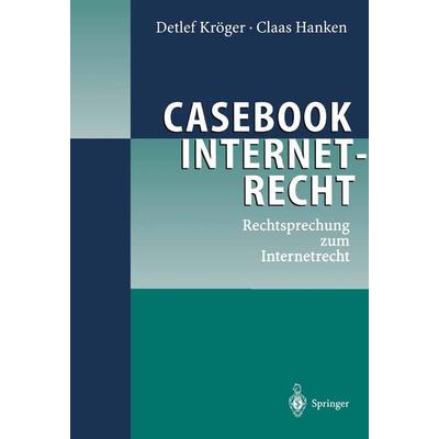 Casebook Internetrecht, Taschenbuch von Detlef Kröger,Claas Hanken, Springer Berlin, 978-3-540-41840-5