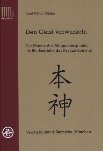 Müller, Josef Viktor - Den Geist verwurzeln: Die Namen der Akupunkturpunkte als Bindestriche der Psycho-Somatik - Preis vom 15.10.2026 23:06:25 h