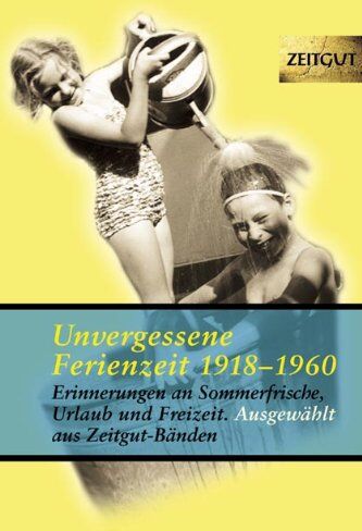 Jürgen Kleindienst - Unvergessene Ferienzeit 1923-1962: 32 Erinnerungen an Sommerfrische, Freizeit und Wochenende - Preis vom 09.10.2026 07:28:09 h