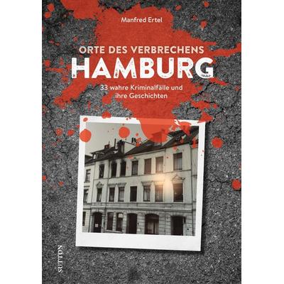 Orte des Verbrechens Hamburg, Taschenbuch von Manfred Ertel, Sutton, 978-3-96303-396-4