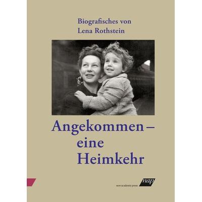 Angekommen – eine Heimkehr, Taschenbuch von Lena Rothstein, New Academia Publishing, 978-3-99036-030-9