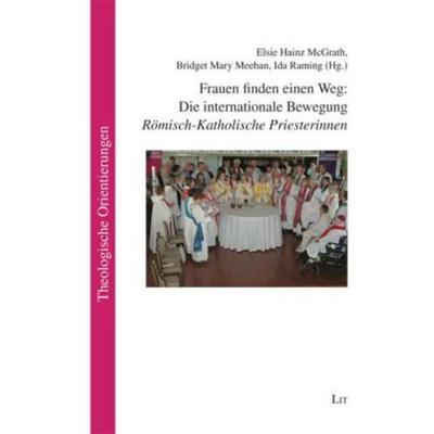 Frauen finden einen Weg: Die internationale Bewegung 'Römisch-Katholische Priesterinnen'; Taschenbuch von Elsie Hainz McGrath,Bridget M. Meehan,Ida