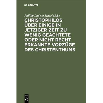 Christophilos über einige in jetziger Zeit zu wenig geachtete oder nicht recht erkannte Vorzüge des Christenthums, Gebundene Ausgabe von Philipp