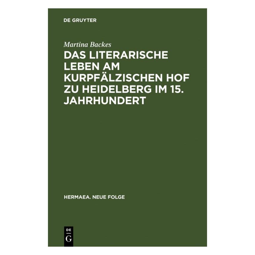 De Gruyter Das literarische Leben am kurpfälzischen Hof zu Heidelberg im 15.Jahrhundert (Deutsch, Hardcover, Martina Backes) (7745357)