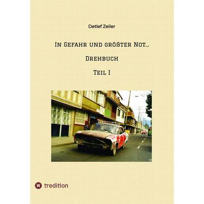 In Gefahr und größter Not... Drehbuch, Taschenbuch von Detlef Zeiler, Tredition, 978-3-347-64073-3