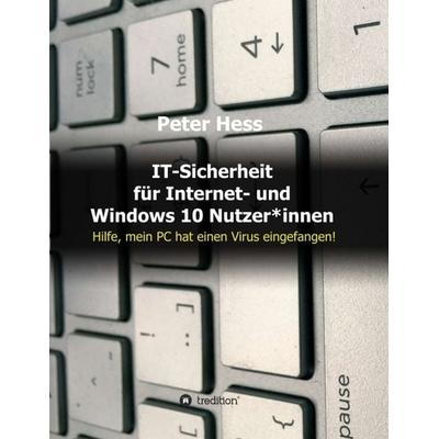 IT-Sicherheit für Internet- und Windows 10 Nutzer*innen, Taschenbuch von Peter Hess, Tredition, 978-3-347-01799-3