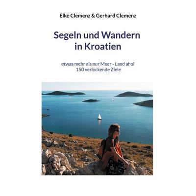 Segeln und Wandern in Kroatien, Taschenbuch von Elke Clemenz,Gerhard Clemenz, BoD – Books on Demand, 978-3-7557-5287-5