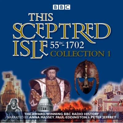 This Sceptred Isle: Collection 1: 55bc - 1702: The Classic BBC Radio History - Christopher Lee, CD, 9781785291845