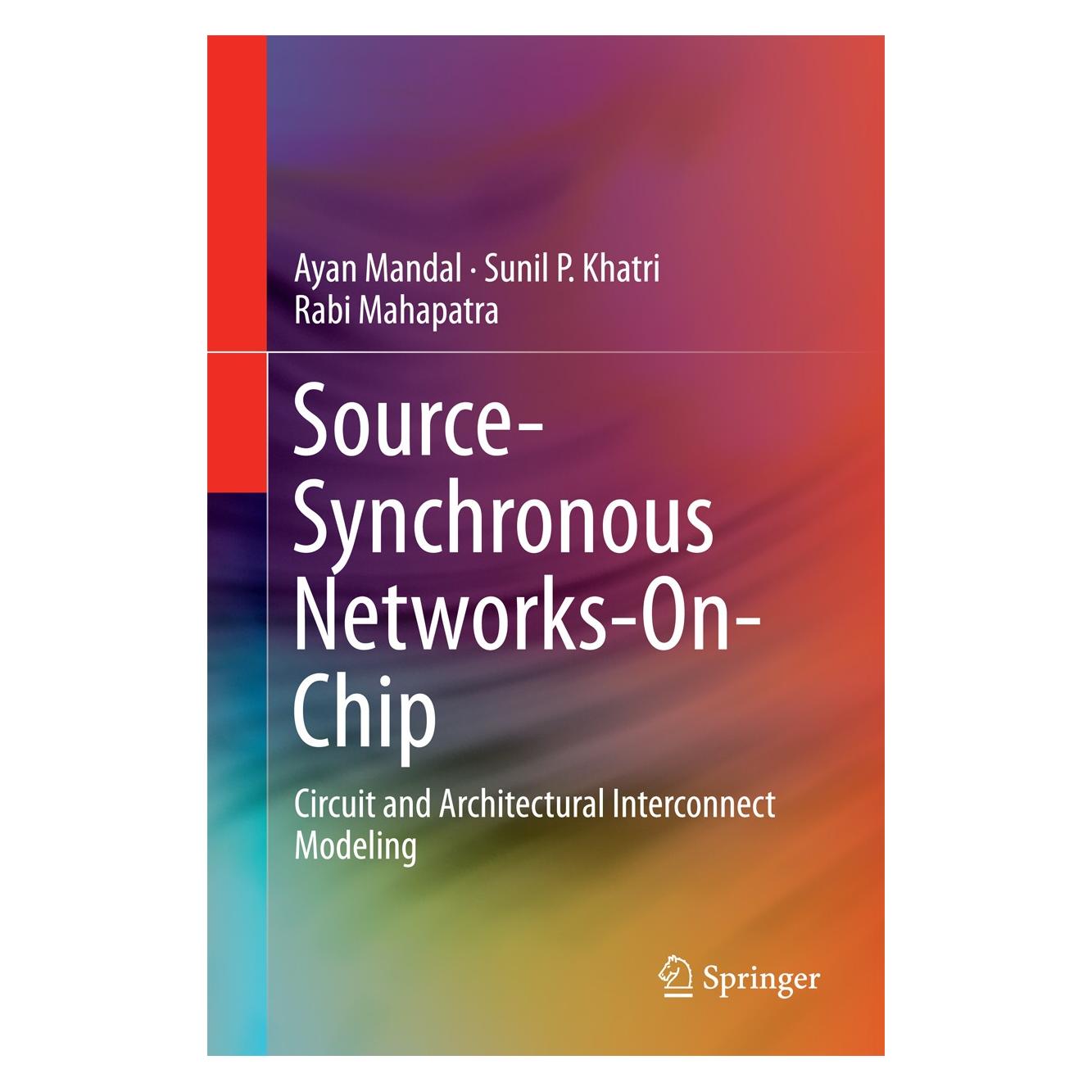 Springer Source-Synchronous Networks-On-Chip (Englisch, Hardcover, Ayan Mandal, Rabi Mahapatra, Sunil P. Khatri) (9781461494041)
