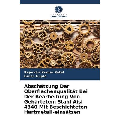Abschätzung Der Oberflächenqualität Bei Der Bearbeitung Von Gehärtetem Stahl Aisi 4340 Mit Beschichteten Hartmetall-einsätzen, Taschenbuch von