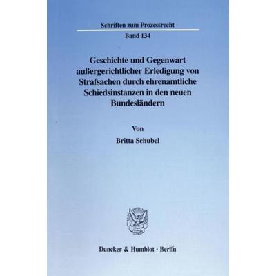 Geschichte und Gegenwart außergerichtlicher Erledigung von Strafsachen durch ehrenamtliche Schiedsinstanzen in den neuen Bundesländern., Taschenbuch