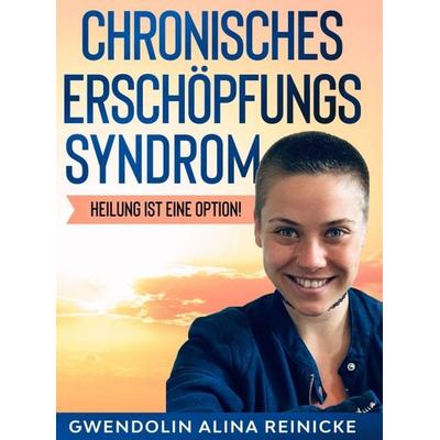 Chronisches Erschöpfungssyndrom - Heilung ist eine Option!, Gebundene Ausgabe von Gwendolin Reinicke, Tredition, 978-3-347-10610-9