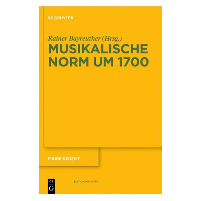 De Gruyter Musikalische Norm um 1700 (Deutsch, Hardcover, Rainer Bayreuther) (7963952)