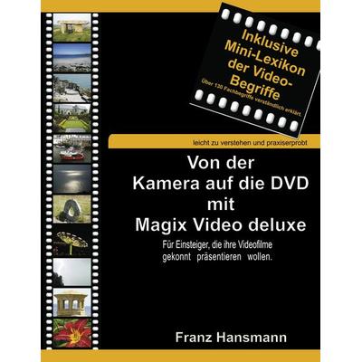 Von der Kamera auf die DVD mit Magix Video deluxe, Taschenbuch von Franz Hansmann, BoD – Books on Demand, 978-3-8423-3276-8