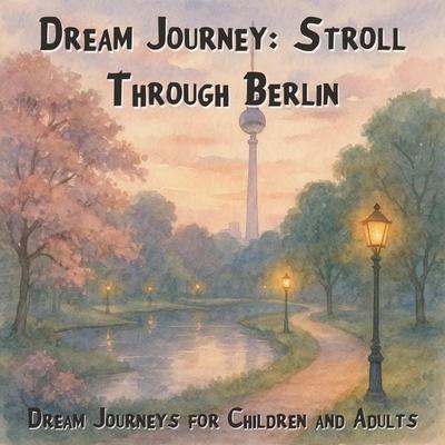 Dream Journeys for Children and Adults, Dream Journey: Stroll Through Berlin - Claudia Schröder, Audio, 4066004967707