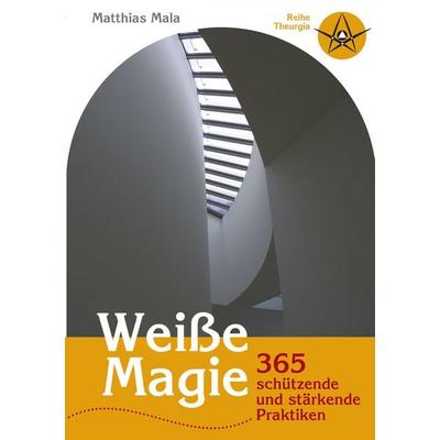Weiße Magie, Taschenbuch von Matthias Mala, BoD – Books on Demand, 978-3-8334-5374-8