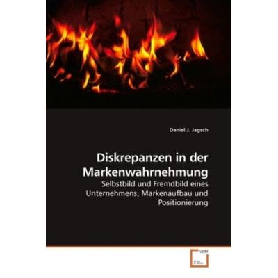 Jagsch, D: Diskrepanzen in der Markenwahrnehmung, Taschenbuch von Daniel J. Jagsch, VDM, 978-3-639-15787-1