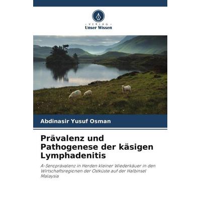 Prävalenz und Pathogenese der käsigen Lymphadenitis, Taschenbuch von Abdinasir Yusuf Osman, Verlag Unser Wissen, 978-620-5-26642-7