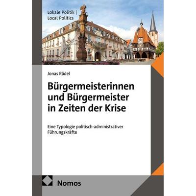 Bürgermeisterinnen und Bürgermeister in Zeiten der Krise, Taschenbuch von Jonas Rädel, Nomos, 978-3-7560-4054-4