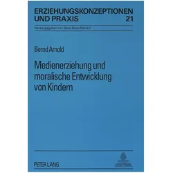 Medienerziehung und moralische Entwicklung von Kindern, Fachbücher von Bernd Arnold