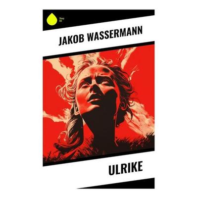Ulrike, Taschenbuch von Jakob Wassermann, Copycat, 978-80-285-1139-5