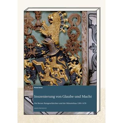 Inszenierung von Glaube und Macht, Gebundene Ausgabe von Roland Gerber, Hier und Jetzt, 978-3-03919-566-4