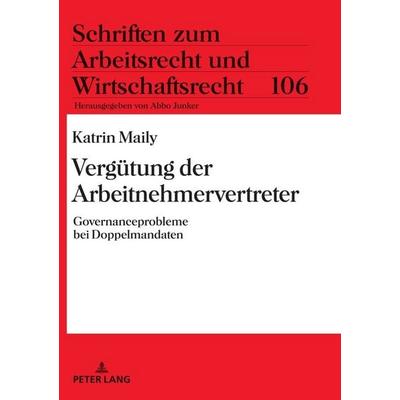 Vergütung der Arbeitnehmervertreter, Gebundene Ausgabe von Katrin Maily, Peter Lang GmbH, Internationaler Verlag der Wissenschaften, 978-3-631-79185-1