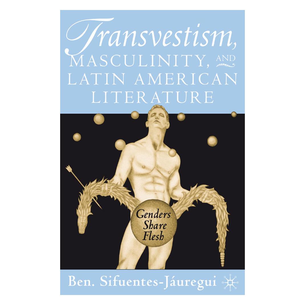 Springer Transvestism, Masculinity, and Latin American Literature (Englisch, Softcover, B. Sifuentes-Jáuregui) (55614945)