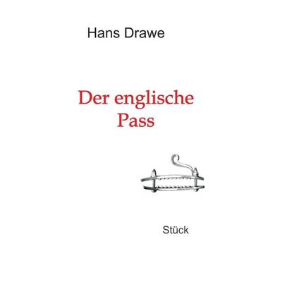 Der englische Pass, Taschenbuch von Hans Drawe, Tredition, 978-3-347-17555-6