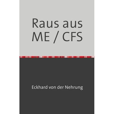 Raus aus ME / CFS, Taschenbuch von Eckhard der Nehrung, Epubli, 978-3-565-77375-6