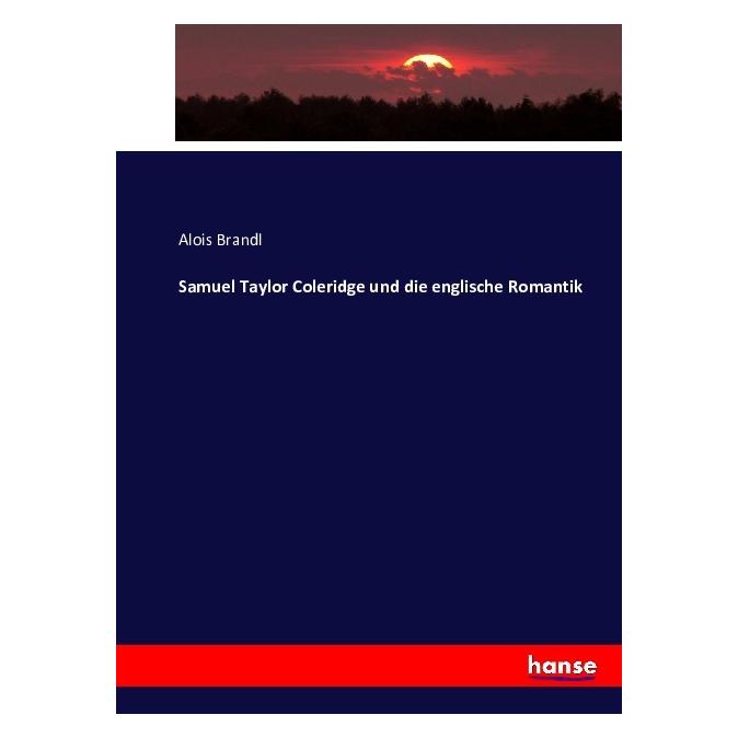 Hansebooks Samuel Taylor Coleridge und die englische Romantik (Deutsch, Softcover, Alois Brandl) (55881706)
