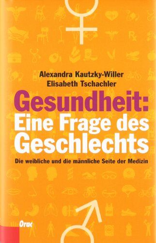 Alexandra Kautzky-Willer - Gesundheit: Eine Frage des Geschlechts: Die weibliche und die männliche Seite der Medizin - Preis vom 30.09.2026 09:01:18 h