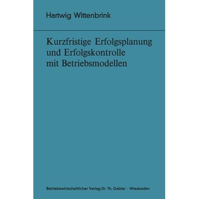 Kurzfristige Erfolgsplanung und Erfolgskontrolle mit Betriebsmodellen, Taschenbuch von Hartwig Wittenbrink, Betriebswirtschaftlicher Verlag Gabler,