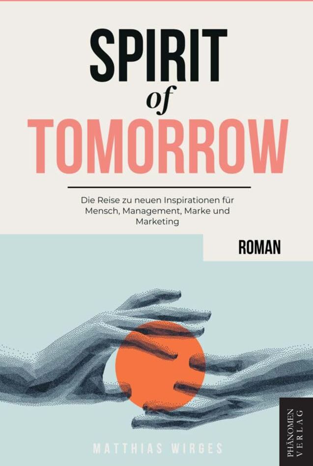 Matthias Wirges - Spirit of Tomorrow: Die Reise zu neuen Inspirationen für Mensch, Management, Marke und Marketing - Preis vom 30.09.2026 09:01:18 h