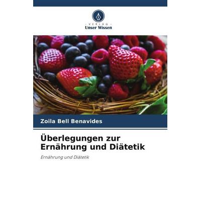 Überlegungen zur Ernährung und Diätetik, Taschenbuch von Zoila Bell Benavides, Verlag Unser Wissen, 978-620-4-89361-7