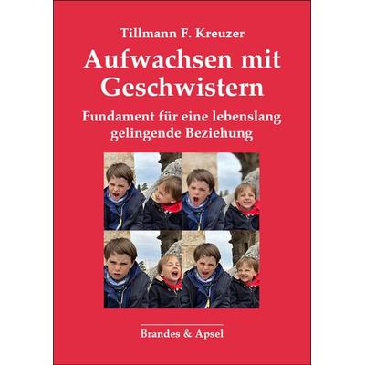 Aufwachsen mit Geschwistern, Taschenbuch von Tillman F. Kreuzer, Brandes & Apsel, 978-3-95558-396-5