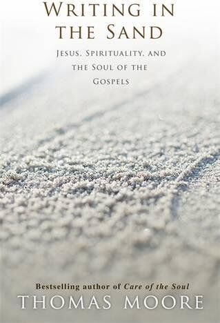 Thomas Moore - Writing in the Sand: Jesus, Spirituality and the Soul of the Gospels - Preis vom 02.10.2026 23:42:20 h