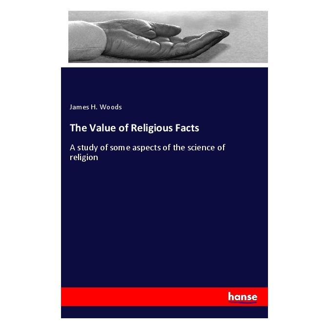 Hansebooks The Value of Religious Facts (Deutsch, Softcover, James H. Woods) (57009923)