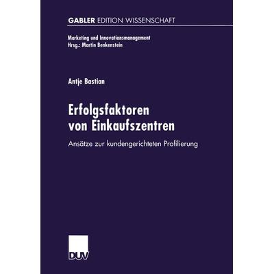 Erfolgsfaktoren von Einkaufszentren, Taschenbuch von Antje Bastian, Deutscher Universitätsverlag, 978-3-8244-6972-7