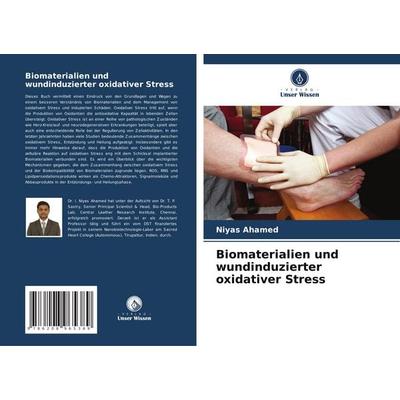 Biomaterialien und wundinduzierter oxidativer Stress, Taschenbuch von Niyas Ahamed, BoD - Books on Demand, 978-620-8-96538-9
