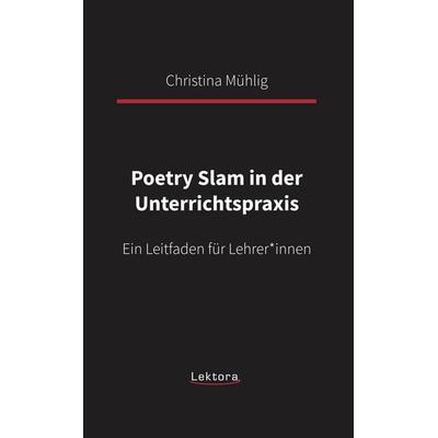 Poetry Slam in der Unterrichtspraxis, Taschenbuch von Christina Mühlig, Lektora, 978-3-95461-157-7