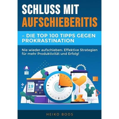 Schluss mit Aufschieberitis – Die Top 100 Tipps gegen Prokrastination, Taschenbuch von Heiko Boos, Tolino Media, 978-3-7592-2999-1