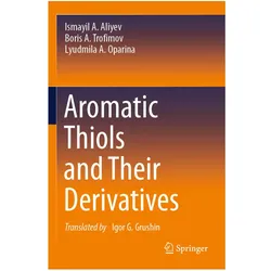 Aromatic Thiols and Their Derivatives, Fachbücher von Boris A. Trofimov, Lyudmila A. Oparina, Ismayil A. Aliyev, Boris A Trofimov, Ismayil A Aliyev, Lyudmila A Oparina