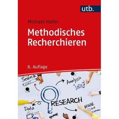 Methodisches Recherchieren, Taschenbuch von Michael Haller, Utb GmbH, 978-3-8252-4655-6