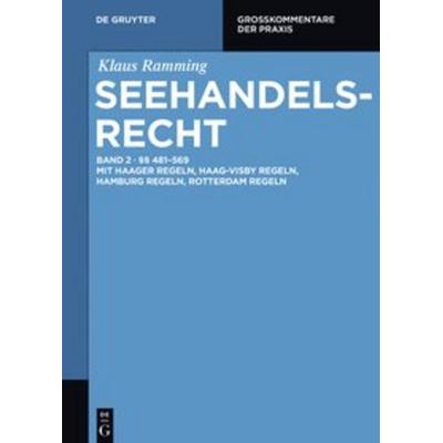 Klaus Ramming: Seehandelsrecht / §§ 481 – 569, Gebundene Ausgabe von Klaus Ramming, De Gruyter, 978-3-11-024820-3